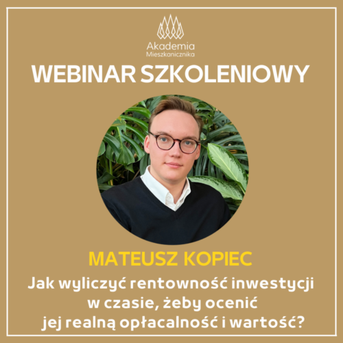Mateusz Kopiec - Jak wyliczyć rentowność inwestycji w czasie, żeby ocenić jej realną opłacalność i wartość?