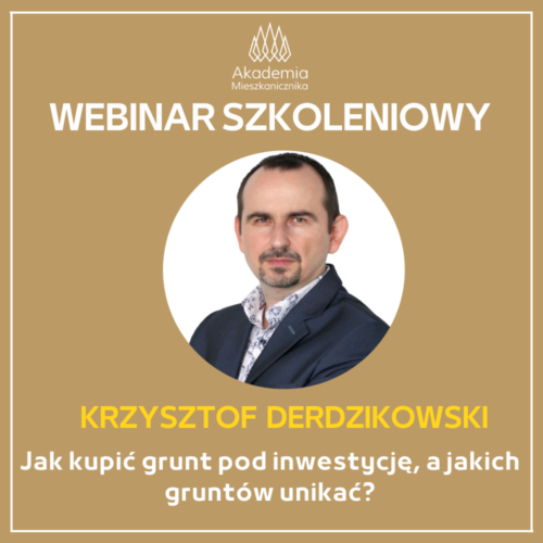 Krzysztof Derdzikowski - Jak kupić grunt pod inwestycję, a jakich gruntów unikać?