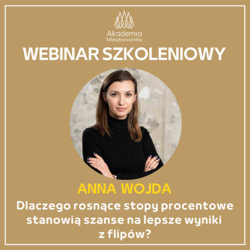 Anna Wojda - Dlaczego rosnące stopy procentowe stanowią szanse na lepsze wyniki z flipów?