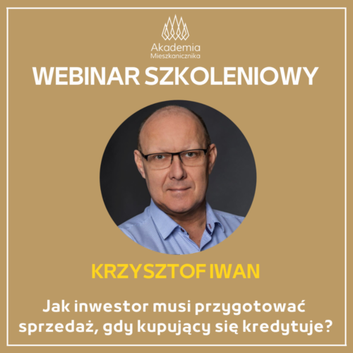 Krzysztof Iwan - Jak inwestor musi przygotować sprzedaż, gdy kupujący się kredytuje?