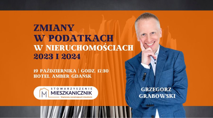 mieszkanicznik Gdańsk - 19.10.2023 - Zmiany w podatkach w nieruchomościach 2023 i 2024 - Grzegorz Grabowski