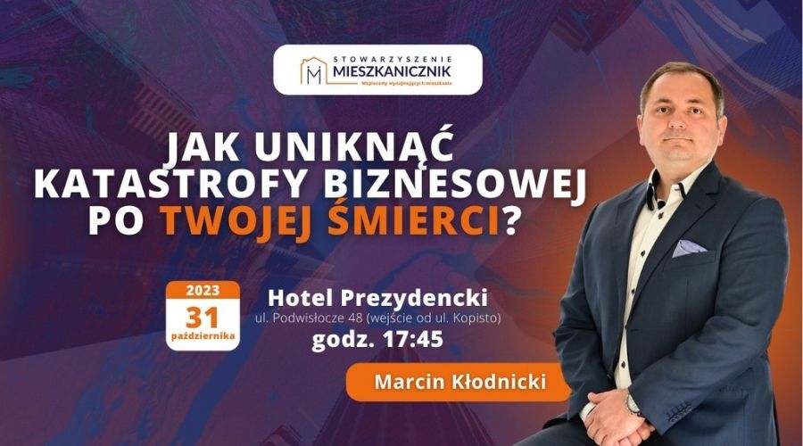 mieszkanicznik Rzeszów - 31.10.2023 - szkolenie Jak uniknąć katastrofy biznesowej po Twojej śmierci - Marcin Kłodnicki