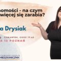 mieszkanicznik POZNAŃ - 22.02.2024 - Natalia Drysiak - Nieruchomości - na czym dziś najwięcej się zarabia?